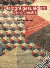 Dialoghi gesualdiani per orchestra libro di Renna Enrico