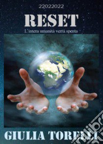 Reset. L'intera umanità verrà spenta libro di Torelli Giulia