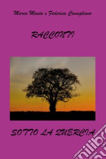 Racconti sotto la quercia libro di Musiu Marco; Cavagliano Federica