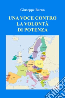 Una voce contro la volontà di potenza libro di Berno Giuseppe