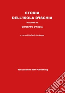 Storia dell'isola d'Ischia libro di D'Ascia Giuseppe; Castagna R. (cur.)