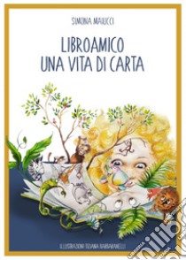 Libroamico una vita di carta libro di Maiucci Simona