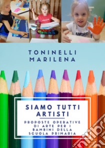 Siamo tutti artisti libro di Toninelli Marilena