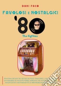 Favolosi e nostalgici '80. The Eigthies libro di Paco Dani