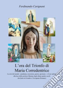 L'ora del trionfo di Maria Corredentrice libro di Carignani Ferdinando