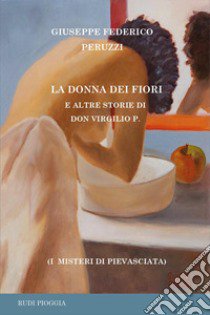 La donna dei fiori e altre storie di don Virgilio P. libro di Peruzzi Giuseppe Federico