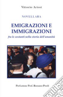 Emigrazioni e immigrazioni fra le costanti nella storia dell'umanità libro di Ariosi Vittorio