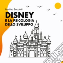 Disney e la psicologia dello sviluppo libro di Bacciotti Martina