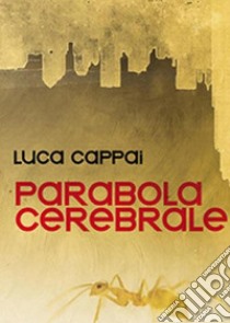 Parabola cerebrale libro di Cappai Luca