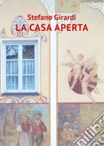 La casa aperta libro di Girardi Stefano