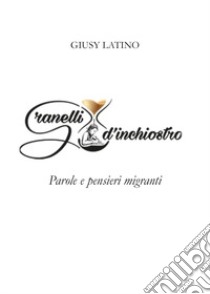 Granelli d'inchiostro. Parole e pensieri migranti libro di Latino Giusy