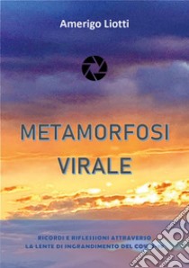 Metamorfosi virale libro di Liotti Amerigo