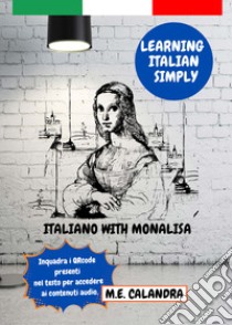 Italiano with Monalisa. Learning italian simply libro di Calandra Maria Elena