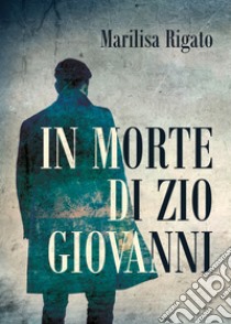 In morte di zio Giovanni libro di Rigato Marilisa