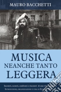 Musica neanche tanto leggera libro di Bacchetti Mauro; Pelizzari E. (cur.)