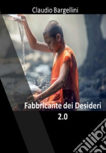 Il fabbricante di desideri 2.0. Tecnica diamante & silver line ovvero onde gamma libro di Bargellini Claudio