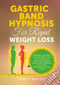 Gastric Band Hypnosis for Rapid Weight Loss libro di Baxter David