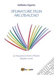 Sfumature di un arcobaleno libro di Gigante Raffaella