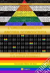L'omosessualità ancora sconosciuta libro di Felleti Sergio