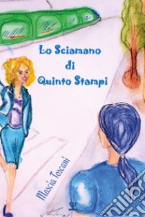 Lo sciamano di Quinto Stampi libro di Toscani Mascia