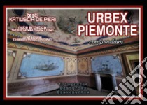 Urbex Piemonte libro di De Pieri Katiuscia