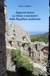 Appunti storici su chiese e monasteri della Squillace medievale libro di Cristofaro Paolo