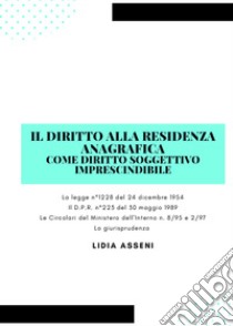 Il diritto alla residenza anagrafica come diritto soggettivo imprescindibile libro di Asseni Lidia