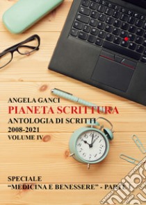 Pianeta scrittura. Antologia di scritti. Vol. 4: 2008-2021 libro di Ganci Angela