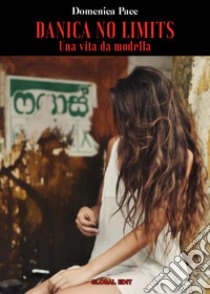 Danica no limits. Una vita da modella libro di Pace Domenica