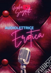 Audiolettrice erotica libro di Segreti Giulia