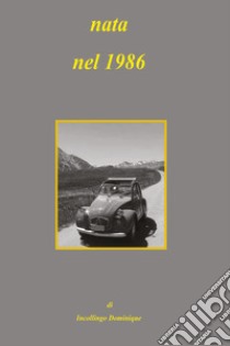 Nata nel 1986 libro di Incollingo Dominique