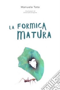 La formica matura libro di Toto Manuela