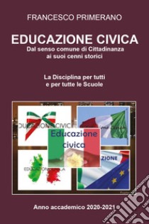 Educazione civica: dal senso comune di cittadinanza ai suoi cenni storici libro di Primerano Francesco