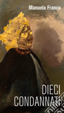 Dieci condannati libro di Franco Manuela