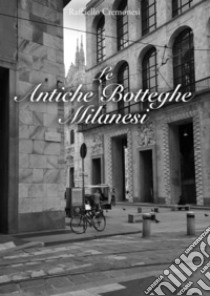 Le antiche botteghe milanesi libro di Cremonesi Raffaello