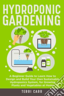 Hydroponic gardening libro di Carr Terri