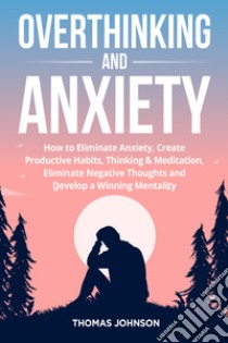 Overthinking and anxiety libro di Johnson Thomas