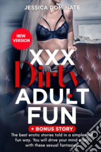 XXX dirty adult fun + bonus story libro di Dominate Jessica