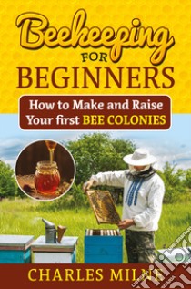 Beekeeping for beginners libro di Milne Charles