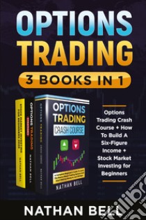 Options trading: Options trading crash course-How to build a six-figure income-Stock market investing for beginners libro di Bell Nathan