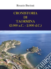 Cronistoria di Taormina (2.000 a.C. - 2.000 d.C.) libro di Buciunì Rosario