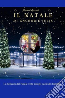 Il Natale di Anchor e Julis libro di Mercuri Marco