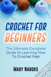 Crochet for beginners libro di Nabors Mary