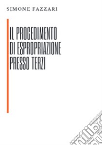 Il procedimento di espropriazione presso terzi libro di Fazzari Simone