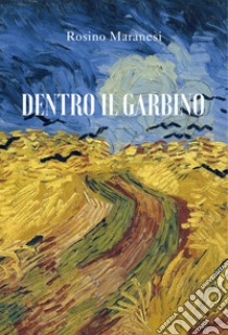 Dentro il garbino libro di Maranesi Rosino