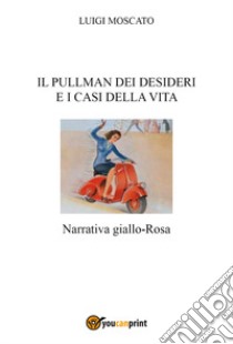 Il pullman dei desideri e i casi della vita libro di Moscato Luigi