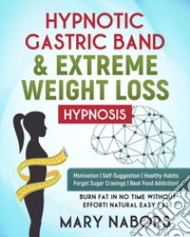 Hypnotic gastric band & extreme weight loss hypnosis libro di Nabors Mary