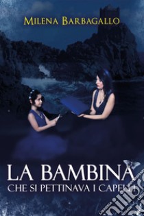 La bambina che si pettinava i capelli libro di Barbagallo Milena