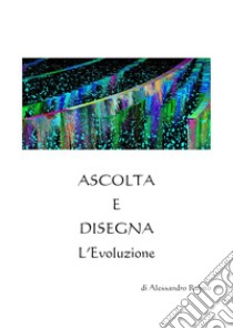 Ascolta e disegna. L'evoluzione libro di Rabito Alessandro