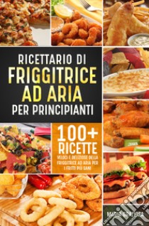 Ricettario di friggitrice ad aria per principianti libro di Graziosa Maria